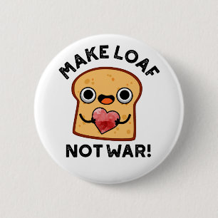 Make Loaf Not War Funny Positive Bread Pun 2 Inch Round Button