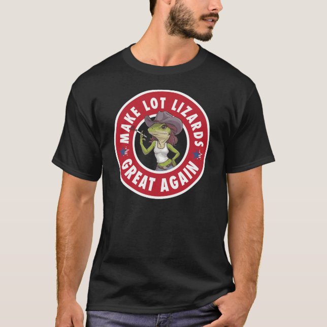 Make Lot Lizards Great Again Funny Trucker T-Shirt (Front)