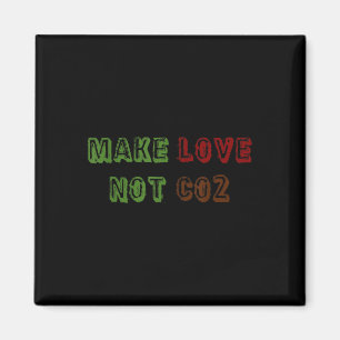 Make Love Not Co2 Climate Change Environmental Pro Magnet