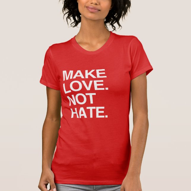 MAKE LOVE NOT HATE T-Shirt (Front)