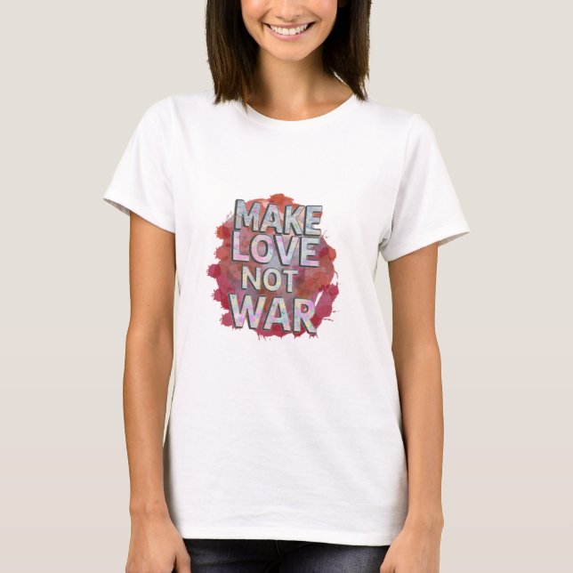Make Love Not War Colorful Text Art T-Shirt (Front)