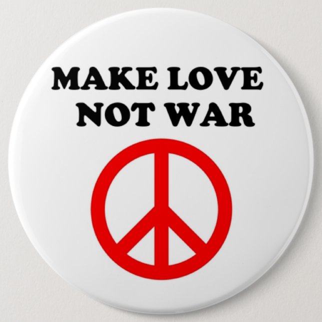 "MAKE LOVE NOT WAR" PEACE SIGN 6 INCH ROUND BUTTON (Front)