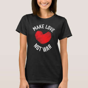 Make Love Not War Support for Peace Men Women 12 T-Shirt