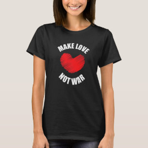 Make Love Not War Support For Peace Men Women 4 T-Shirt