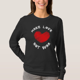 Make Love Not War Support For Peace Men Women T-Shirt