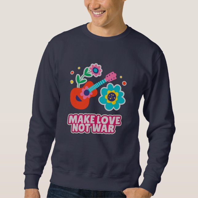 Make love not war sweatshirt (Front)