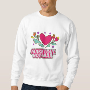 Make love not war sweatshirt