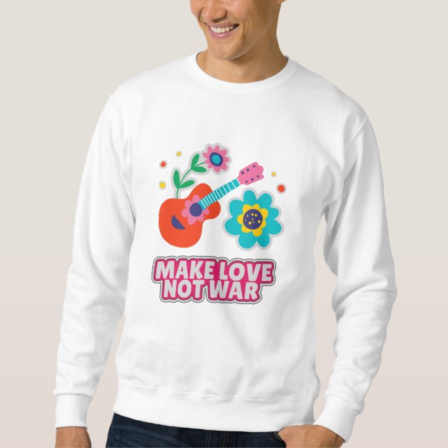 Make love not war sweatshirt (Front)