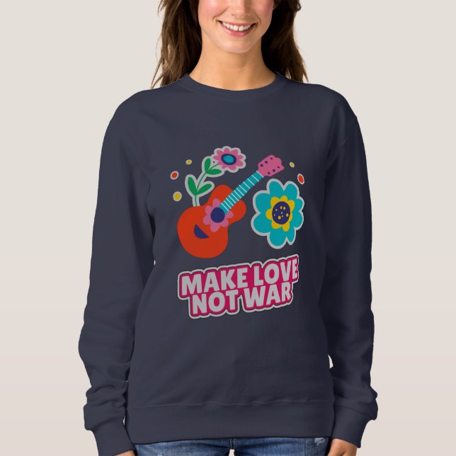 Make love not war sweatshirt (Front)