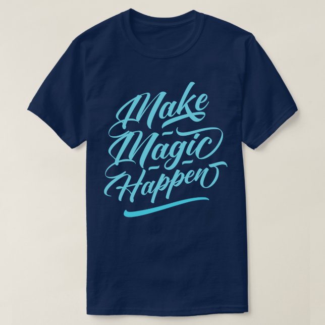 Make Magic happen T-Shirt (Design Front)