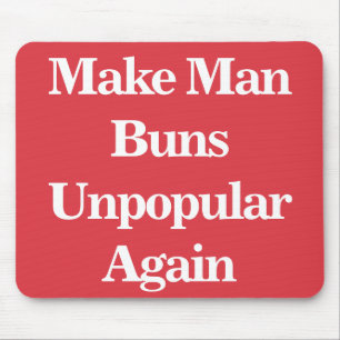 Make Man Buns Unpopular Again Mouse Pad