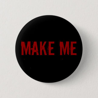 MAKE ME 2 INCH ROUND BUTTON