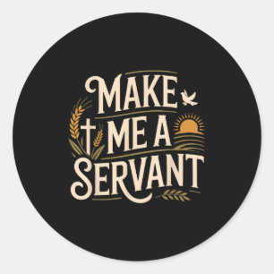 Make Me A Servant Faith-based Christian Worship Classic Round Sticker