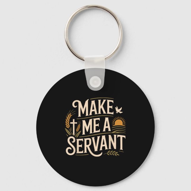 Make Me A Servant Faith-based Christian Worship  Keychain (Front)