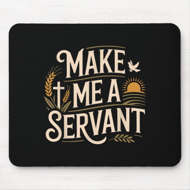 Make Me A Servant Faith-based Christian Worship  Mouse Pad (Front)