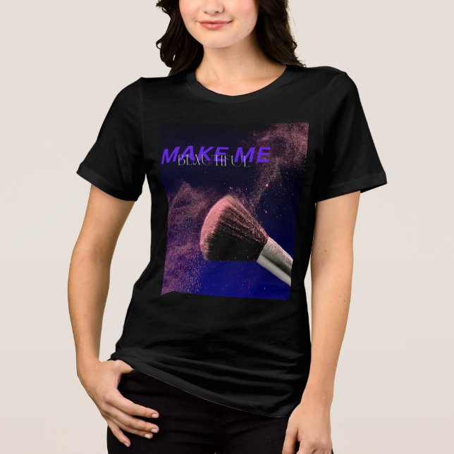 Make Me Beautiful Tri-Blend Shirt (Front)
