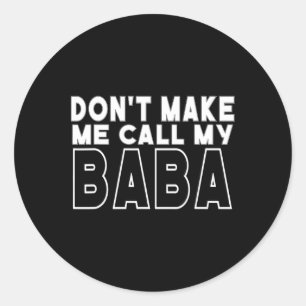 Make Me Call My Baba Toddler Grandpa Fathers Day Classic Round Sticker