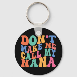 Make Me Call My Nana Funny Saying Grandma Mothers Keychain