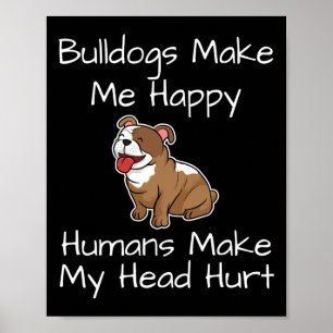 Make Me Happy Humans Make My Head Hurt Dogs Fun  Poster