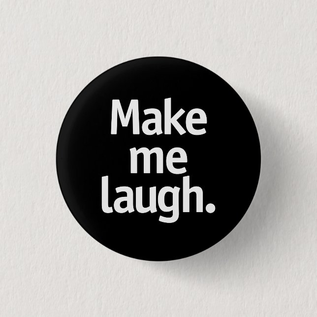Make me laugh. 1 inch round button (Front)