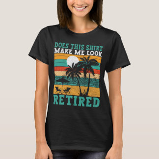 Make Me Look Retired Funny Retirement Womens T-Shirt