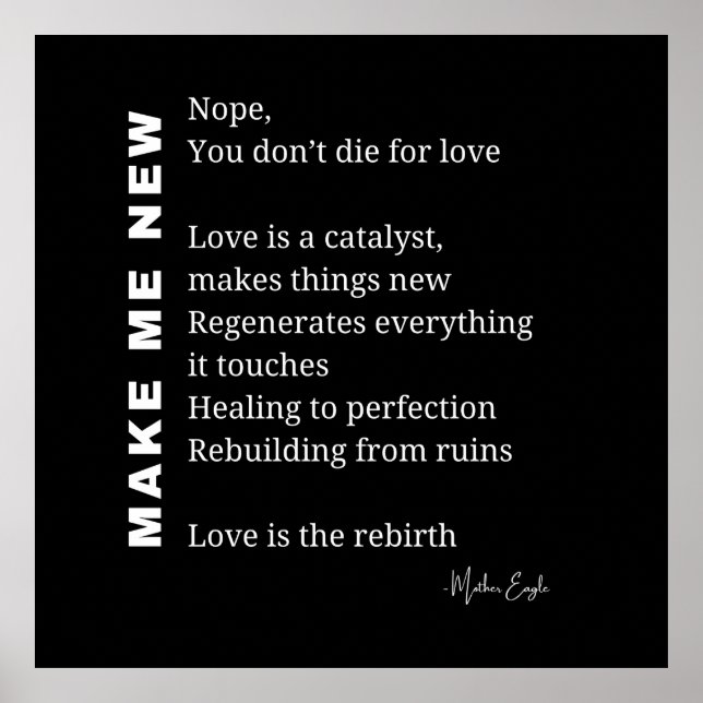 Make Me New Love Encouragement poem poetry poster  (Front)