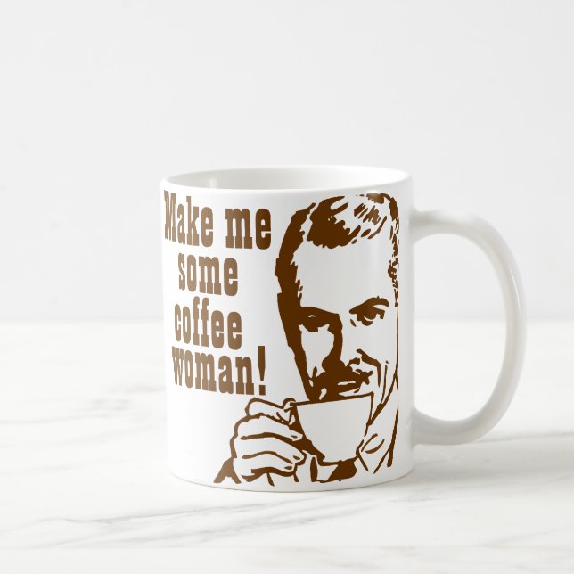 Make Me Some Coffee, Woman! Coffee Mug (Right)