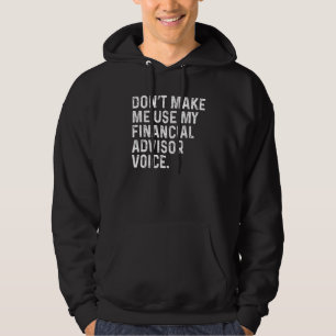 Make Me Use My Financial Advisor Voice Funny Wealt Hoodie