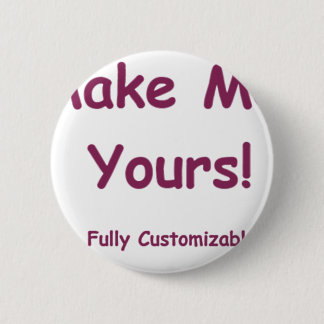 Make Me Yours is fully Customizable! 2 Inch Round Button