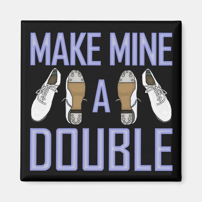 Make Mine a Double Clogging Magnet (Front)