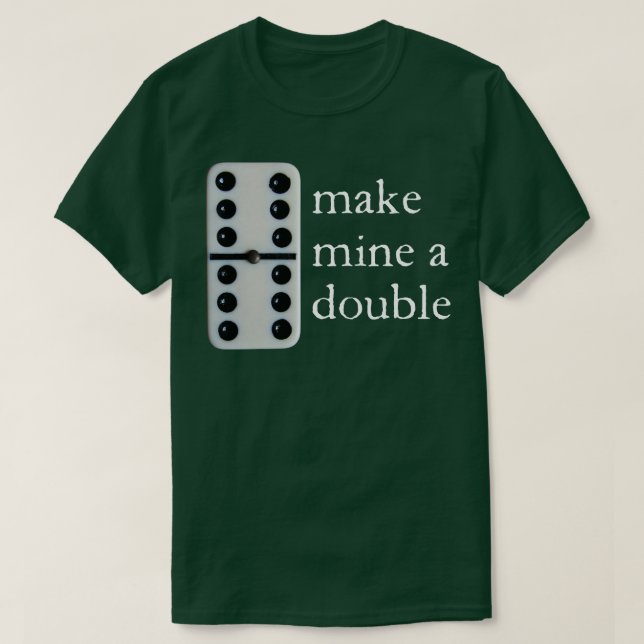 Make mine a double dominoes T-Shirt (Design Front)