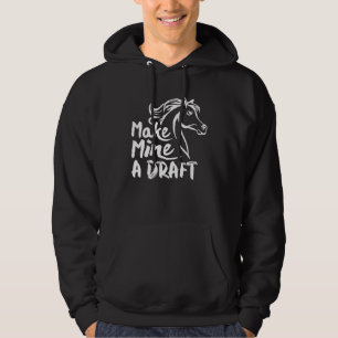 Make Mine A Draft Horse Equestrian Hoodie