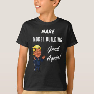Make Model Building Great Again  T-Shirt