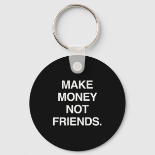 Make Money Not Friends Funny Sarcasm Insrational Q Keychain