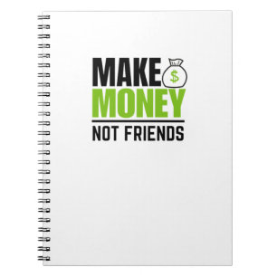 Make money not friends  notebook