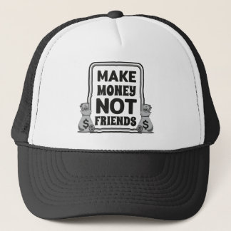 Make money, not friends, trucker hat