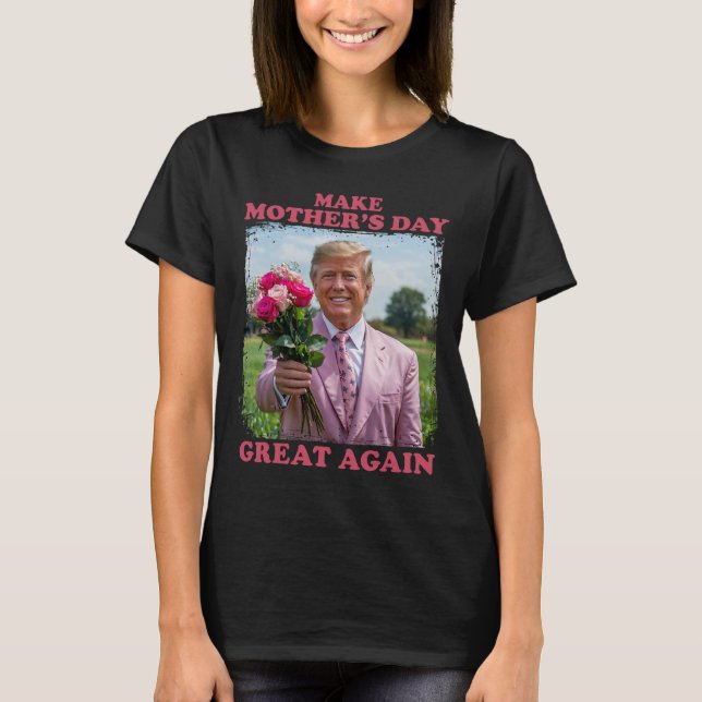 Make Mother's Day Great Again  T-Shirt (Front)