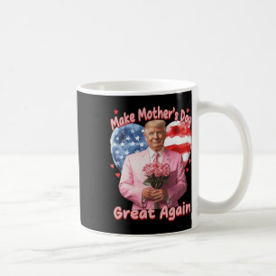 Make Mothers Day Great Again Trump Funny Mother Da Coffee Mug