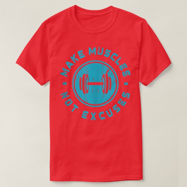 Make Muscles Not Ecuses Funny Motivational Workout T-Shirt (Design Front)