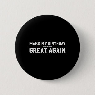 Make My Birthday Great Again Funny Trump Fan Birth 2 Inch Round Button