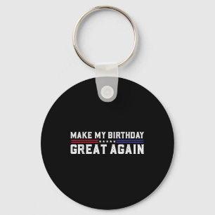 Make My Birthday Great Again Funny Trump Fan Birth Keychain