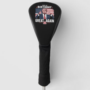 Make My Birthday Great Again Funny Trump Golf Head Cover