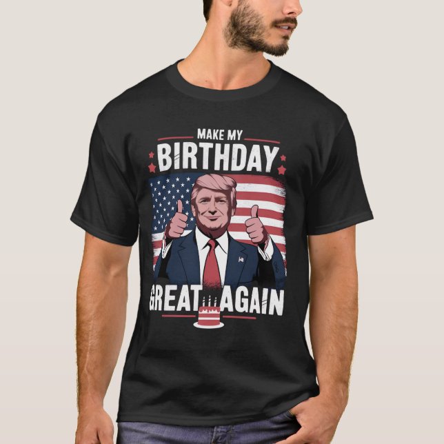 Make My Birthday Great Again Funny Trump T-Shirt (Front)