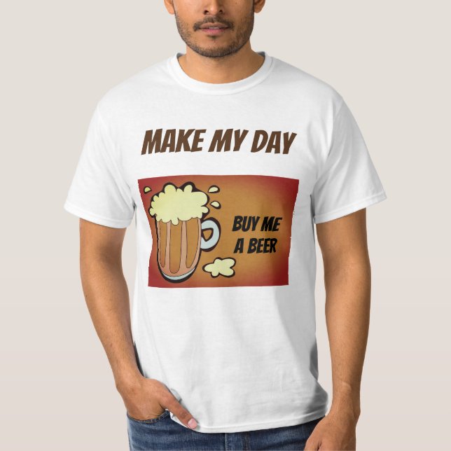 make my day funny drinking t-shirt (Front)