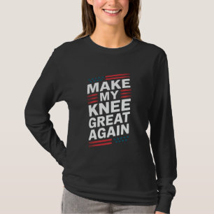 Make My Knee Great Again Funny Broken Knee Surgery T-Shirt