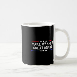 Make My Knee Great Again Funny Injury Knee Surgery Coffee Mug