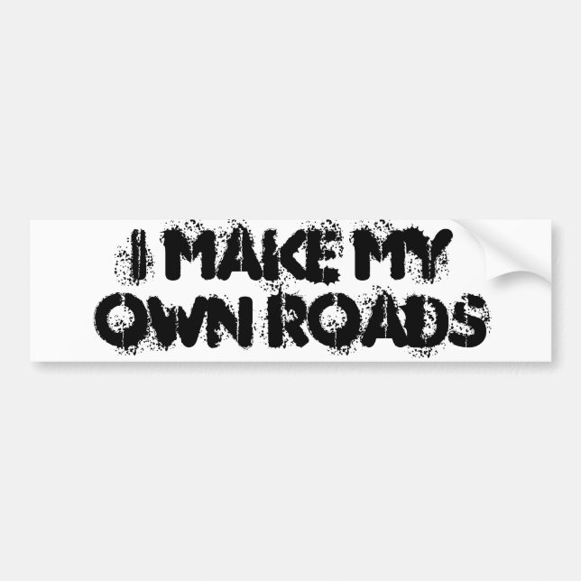 Make My Own Roads Bumper Sticker (Front)