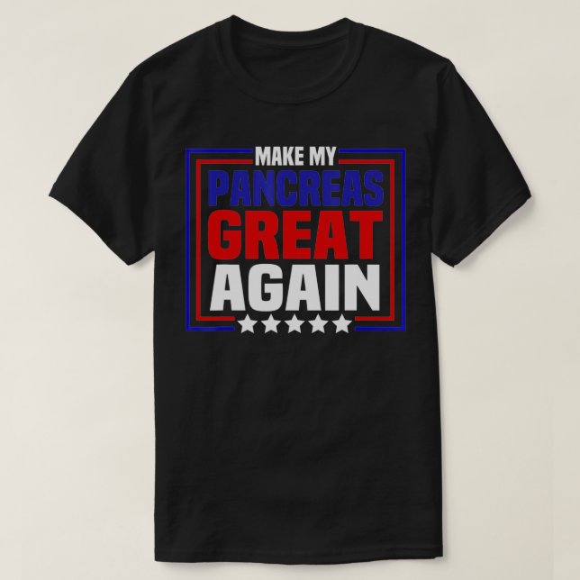 Make My Pancreas Great Again Funny Diabetes Gifts  T-Shirt (Design Front)