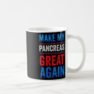 Make My Pancreas Great Again T1d Type 1 Diabetic D Coffee Mug
