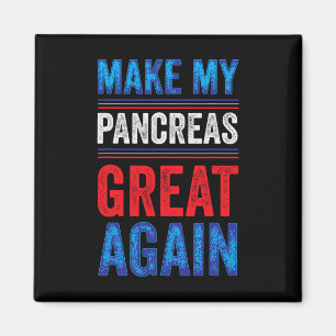 Make My Pancreas Great Again T1d Type 1 Diabetic D Magnet